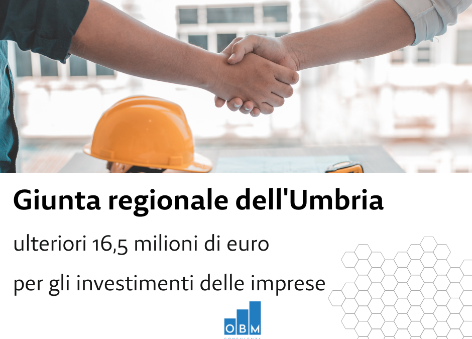 Umbria: ulteriori 16,5 milioni di € per gli INVESTIMENTI delle imprese