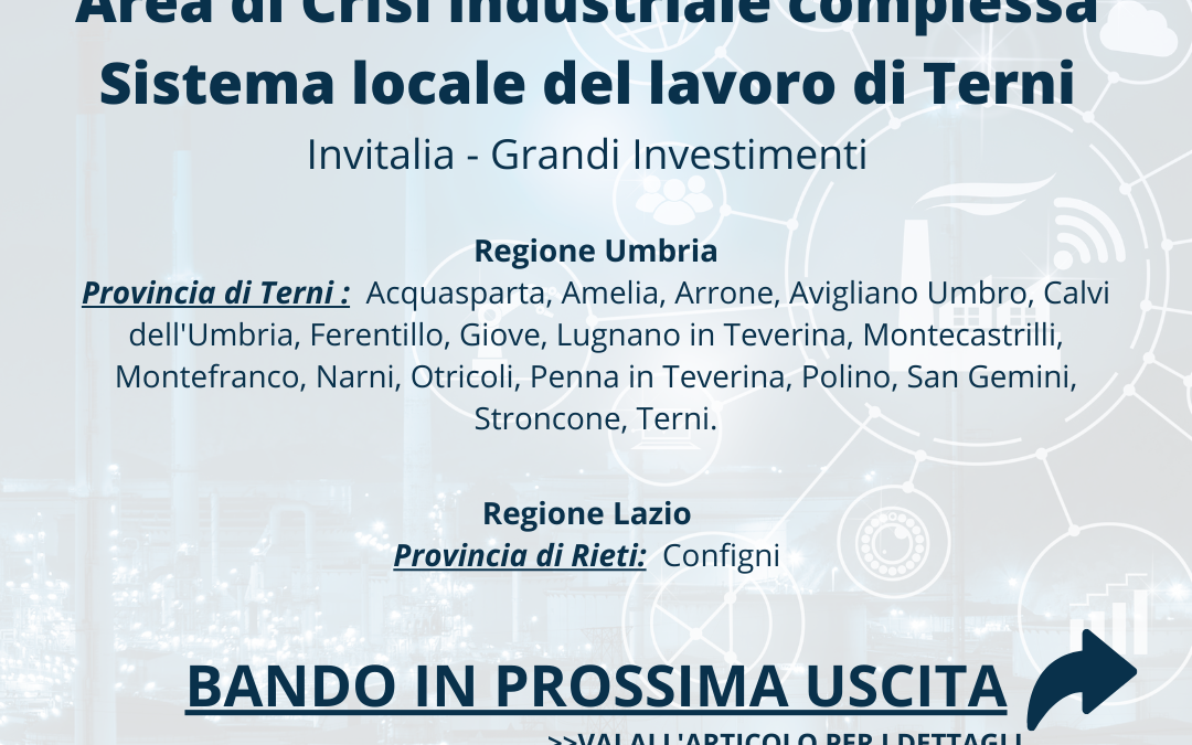 La L.181/89 Lo strumento agevolativo alla luce della riforma del DM 24 marzo 2022 e dalla Circolare 16 giugno 2022 Area di Crisi industriale complessa «Sistema locale del lavoro di Terni»